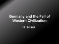 Germany and the Fall of Western Civilization PowerPoint PPT Presentation