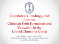 Foundations, Findings, and Futures: Christian Faith Formation and Education in the United Church of Christ PowerPoint PPT Presentation