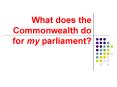 What does the Commonwealth do for my parliament? PowerPoint PPT Presentation