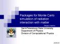Packages for Monte Carlo simulation of radiation interaction with matter PowerPoint PPT Presentation