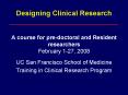 Designing Clinical Research  A course for pre-doctoral and Resident researchers February 1-27, 2008 PowerPoint PPT Presentation