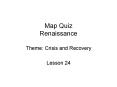 Map Quiz Renaissance Theme: Crisis and Recovery PowerPoint PPT Presentation