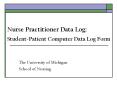 Nurse Practitioner Data Log:  Student-Patient Computer Data Log Form PowerPoint PPT Presentation