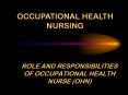 ROLE AND RESPONSIBILITIES OF OCCUPATIONAL HEALTH NURSE (OHN) PowerPoint PPT Presentation