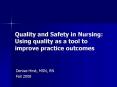 Quality and Safety in Nursing: Using quality as a tool to improve practice outcomes PowerPoint PPT Presentation