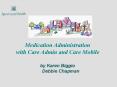 Medication Administration with Care Admin and Care Mobile  by Karen Biggio   Debbie Chapman PowerPoint PPT Presentation