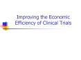 Improving the Economic Efficiency of Clinical Trials PowerPoint PPT Presentation