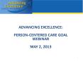 ADVANCING EXCELLENCE: Person-Centered Care Goal Webinar May 2, 2013 PowerPoint PPT Presentation