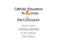 Catholic Education   A   cross the Curriculum PowerPoint PPT Presentation