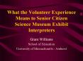 What the Volunteer Experience Means to Senior Citizen Science Museum Exhibit Interpreters PowerPoint PPT Presentation