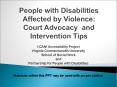People with Disabilities Affected by Violence: Court Advocacy and Intervention Tips PowerPoint PPT Presentation