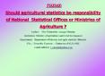 THEME: Should agricultural statistics be responsibility of National Statistical Offices or Ministries of Agriculture ? Author:  Mrs Cl PowerPoint PPT Presentation