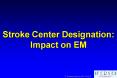 Stroke Center Designation: Impact on EM PowerPoint PPT Presentation