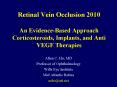 Retinal Vein Occlusion 2010  An Evidence-Based Approach Corticosteroids, Implants, and Anti VEGF Therapies PowerPoint PPT Presentation