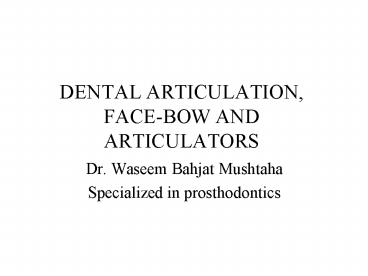 DENTAL ARTICULATION, FACE-BOW AND ARTICULATORS