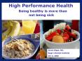 High Performance Health  Being healthy is more than not being sick PowerPoint PPT Presentation