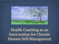 Health Coaching as an Intervention for Chronic Disease Self-Management PowerPoint PPT Presentation
