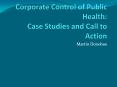 Corporate Control of Public Health: Case Studies and Call to Action PowerPoint PPT Presentation