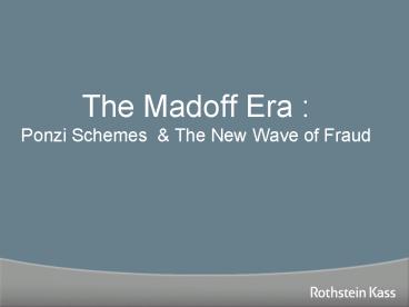 The Madoff Era : Ponzi Schemes