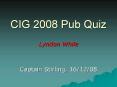 CIG 2008 Pub Quiz PowerPoint PPT Presentation