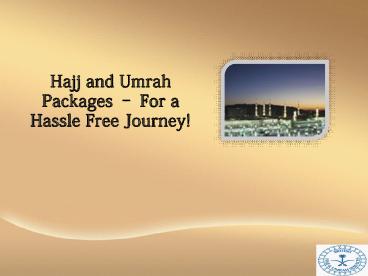 Hajj and Umrah Packages – For a Hassle Free Journey!
