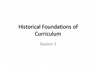 Historical Foundations of Curriculum