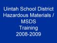 Uintah School District Hazardous Materials / MSDS Training 2008-2009 PowerPoint PPT Presentation