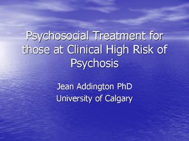 PPT – Psychosocial Treatment for those at Clinical High Risk of ...
