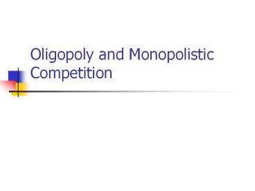 Oligopoly and Monopolistic Competition