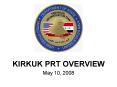 KIRKUK PRT OVERVIEW PowerPoint PPT Presentation