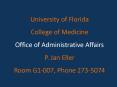 University of Florida College of Medicine Office of Administrative Affairs P. Jan Eller Room G1-007, Phone 273-5074 PowerPoint PPT Presentation
