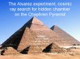 The Alvarez experiment, cosmic ray search for hidden chamber on the Chephren Pyramid PowerPoint PPT Presentation