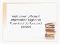 Welcome to Parent Information Night For Parents of Juniors and Seniors PowerPoint PPT Presentation