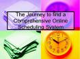 The Journey to find a Comprehensive Online Scheduling System PowerPoint PPT Presentation