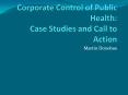 Corporate Control of Public Health: Case Studies and Call to Action PowerPoint PPT Presentation
