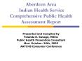 Aberdeen Area Indian Health Service Comprehensive Public Health Assessment Report PowerPoint PPT Presentation