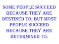 Some people succeed because they are destined to, but most people succeed because they are determined to. PowerPoint PPT Presentation