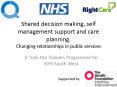 Shared decision making, self management support and care planning. Changing relationships in public services PowerPoint PPT Presentation