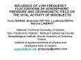 INFLUENCE OF LOW-FREQUENCY FLUCTUATIONS OF ATMOSPHERIC PRESSURE AND GEOMAGNETIC FIELD ON THE VITAL ACTIVITY OF BIOOBJECTS PowerPoint PPT Presentation