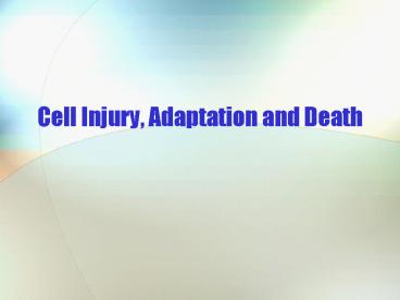 Cell Injury, Adaptation and Death