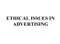 ETHICAL ISSUES IN ADVERTISING PowerPoint PPT Presentation
