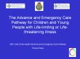 The Advance and Emergency Care Pathway for Children and Young People with Life-limiting or Life-threatening illness PowerPoint PPT Presentation