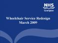 Wheelchair Service Redesign March 2009 PowerPoint PPT Presentation