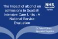 The Impact of alcohol on admissions to Scottish Intensive Care Units : A National Service Evaluation PowerPoint PPT Presentation