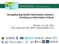 Strengthening Health Information Systems: Creating an Information Culture  Manila, June 14, 2011 Theo Lippeveld, MD, MPH, tlippeveld@jsi.com PowerPoint PPT Presentation