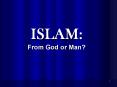 ISLAM: From God or Man? PowerPoint PPT Presentation
