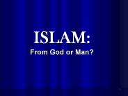 ISLAM: From God or Man?