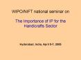 WIPO/NIFT national seminar on  The Importance of IP for the Handicrafts Sector  Hyderabad, India, April 5-7, 2005 PowerPoint PPT Presentation