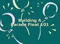 Building A Parade Float 101 PowerPoint PPT Presentation