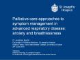 Palliative care approaches to symptom management in advanced respiratory disease: anxiety and breathlessness PowerPoint PPT Presentation